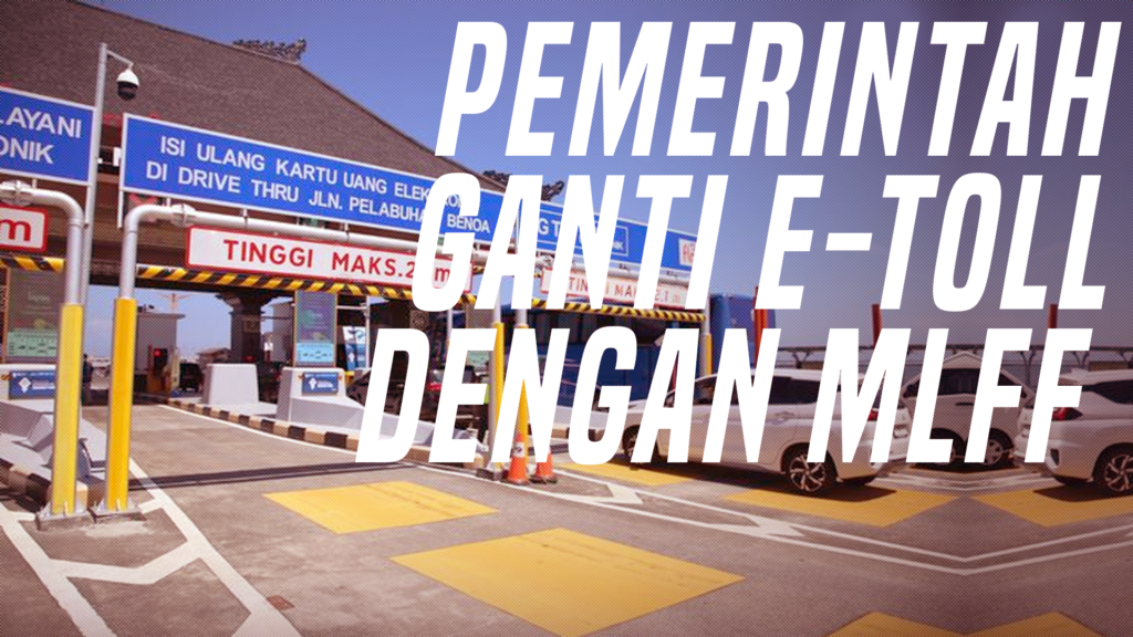 2024 Makin Canggih! Pemerintah Ganti Tapping E-Toll Dengan MLFF Bayar ...