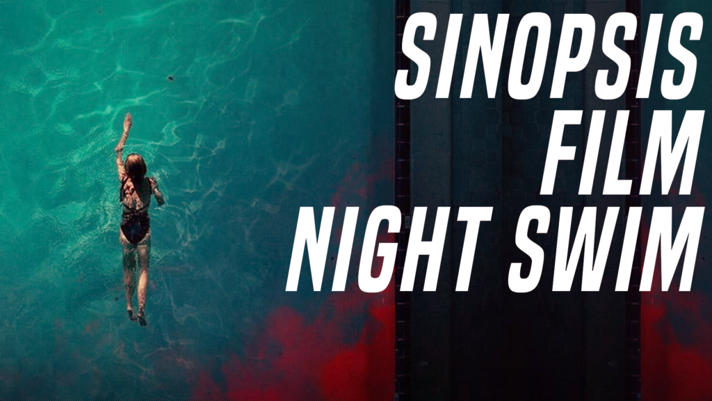 Sinopsis Film Night Swim, Teror Gila di Kolam Renang! - Verona Pictures