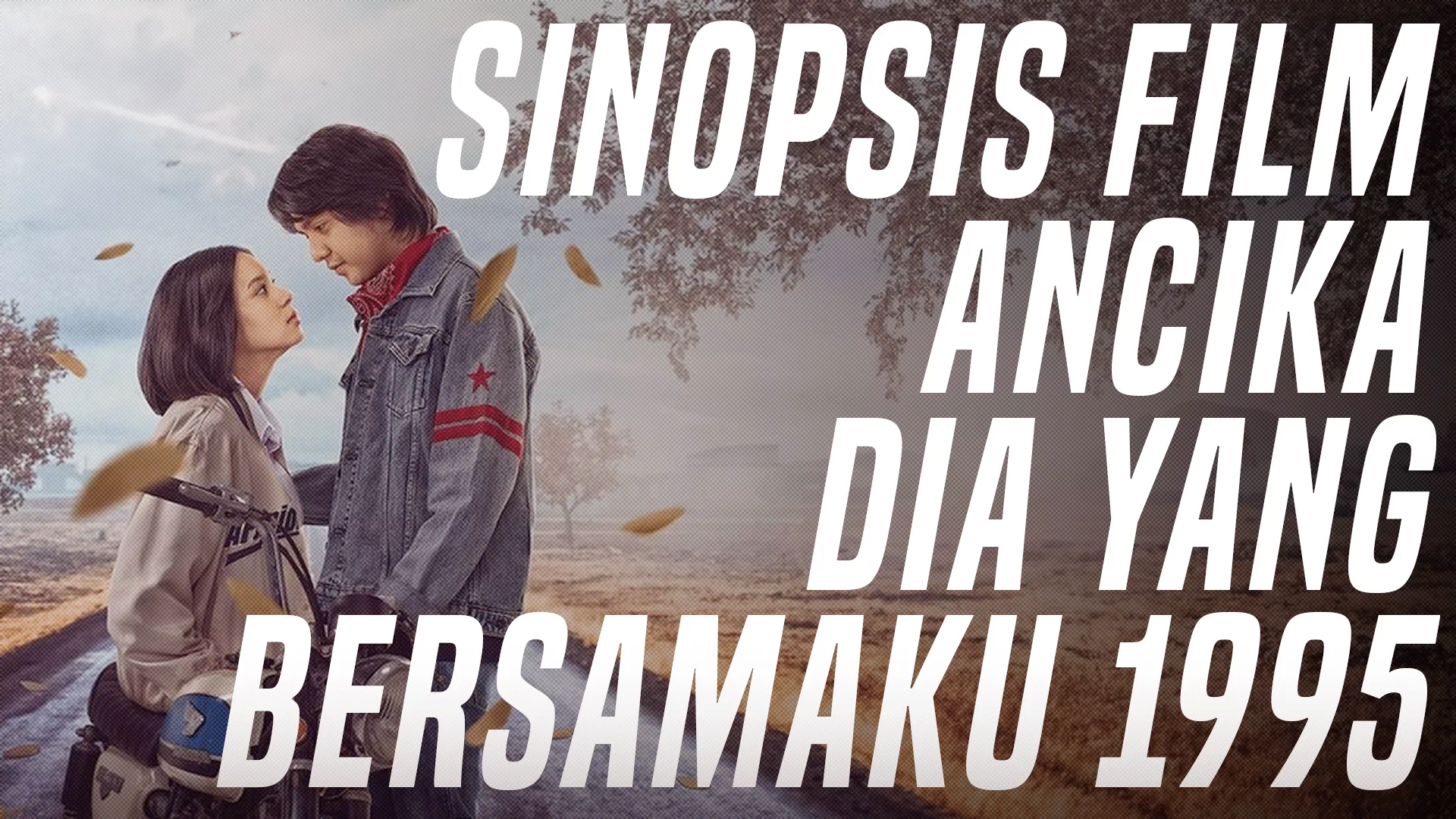 Sinopsis Film Ancika: Dia Yang Bersamaku 1995, Saat Tak Lagi Dengan ...